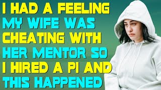 I Had A Feeling My Wife Was Cheating With Her Mentor So I Hired A PI And This Happened