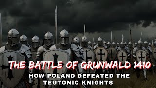 The Battle of Grunwald 1410: How Poland Defeated the Teutonic Knights