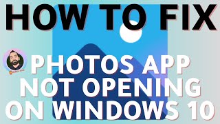 How to fix Photos App not working/Opening on Windows 10 PC