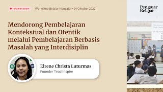 Pengajar Belajar – Mendorong Pembelajaran Kontekstual & Otentik Berbasis Masalah yang Interdisiplin