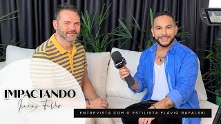 Olá impactados, a entrevista de hoje é com o estilista Flávio Rafalski.