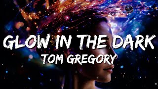 Tom Gregory - Glow In The Dark (Lyrics)