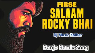 सलाम रॉकी भाई | Salam Rocky Bhai | Dj Music Kolher | Kgf Movie Song | Banjo Mix Song