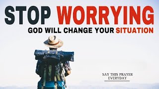 START YOUR DAY WITH GOD | STOP WORRYING GOD WILL CHANGE YOUR SITUATION | CHRISTIAN MOTIVATION