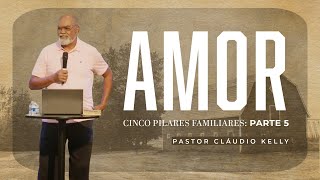 Amor | Série Cinco Pilares Familiares - Parte 5 | Pastor Cláudio Kelly