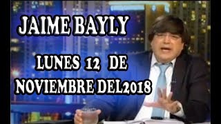 JAIME BAYLY LUNES 12 DE NOVIEMBRE DEL 2018