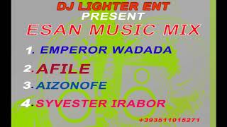 Esan mMusic Mix/Emperor Wadada/AFile/Aizonofe/Sylvester Irabor