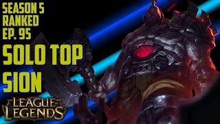 League of Legends | S5 Ranked | Sion Solo Top | Ep. 95 |