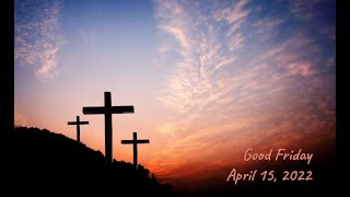 4/15/2022 Good Friday Worship Service