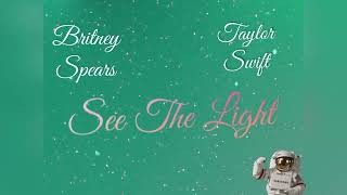 Britney Spears ft. Taylor Swift - See The Light