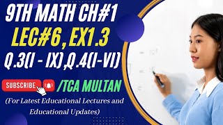 9th Math Ch#1 LEC#6 Ex1.3 Q.3(i - ix) Q.4(i-vi) | TCA Multan