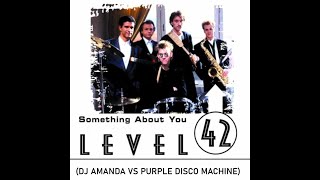 LEVEL 42 - SOMETHING ABOUT YOU 2024 (DJ AMANDA VS PURPLE DISCO MACHINE)