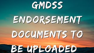 Document to be uploaded for GMDSS ENDORSEMENT , How to get GMDSS ENDORSEMENT without deficiency