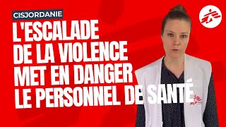 Cisjordanie : l'escalade de la violence met en danger le personnel de santé