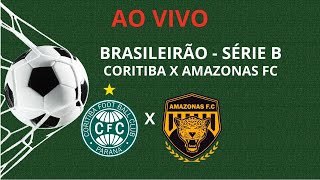 CORITIBA X AMAZONAS FC - BRASILEIRÃO SÉRIE B - HOJE 16H