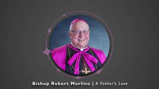 Bishop Robert Morlino | A Father's Love