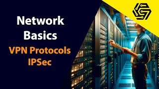 Introduction to Networking Part 11 | Network Basics for Beginners - VPN Protocols (IPSec)