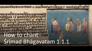 Three different ways to chant verse 1.1.1 of Śrīmad Bhāgavatam