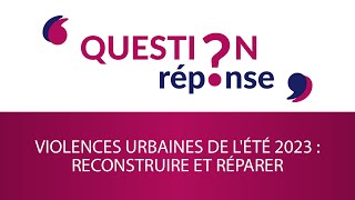 Violences urbaines de l'été 2023 : les outils pour reconstruire et réparer