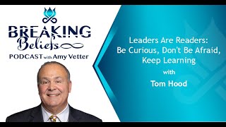 Leaders Are Readers: Be Curious, Don't Be Afraid, Keep Learning With Tom Hood