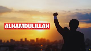 ALHAMDULILLAH | ISLAMIC MOTIVATION