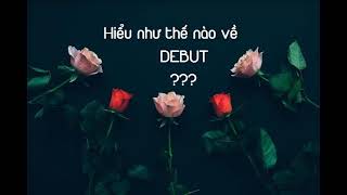 debut là gìDebut là gì trong nền giải trí Kpop? Một số thuật ngữ liên ...