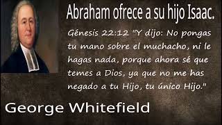 George Whitefield  // Abraham ofreció a su hijo Isaac. Predica en el Idioma: Español.