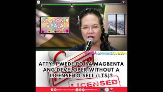 ATTY. PWEDE PO BA MAGBENTA ANG DEVELOPER WITHOUT A LICENSE TO SELL (LTS)?