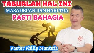 TABURLAH HAL INI.... MASA DEPAN DAN HARI TUA PASTI BAHAGIA - Pastor Philip Mantofa