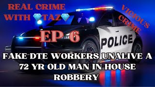 FAKE DTE WORKERS UNALIVE A 72 YR OLD MAN IN HOUSE ROBBERY