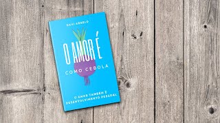 AUDIOBOOK: O amor é como cebola - Amor também é desenvolvimento pessoal | Prefacio - Por Davi Arbelo