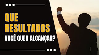 QUE RESULTADOS VOCÊ QUER ALCANÇAR? #resultados #dicas