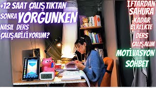 +12 SAATTEN SONRA "YORGUNKEN" NASIL DERS ÇALIŞABİLİYORUM- İFTARDAN SAHURA  KADAR BENİMLE  DERS ÇALIŞ