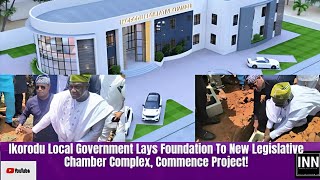 IKORODU LOCAL GOVERNMENT LAYS FOUNDATION TO NEW LEGISLATIVE CHAMBER COMPLEX, COMMENCE PROJECT!!