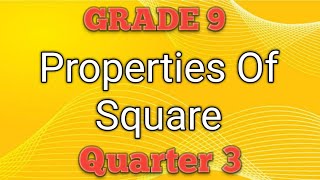 PROPERTIES OF SQUARE ll GRADE 9 MATHEMATICS Q3