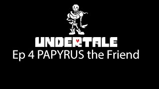 Undertale Gameplay ep 4 -PAPYRUS the Friend- Let's Play