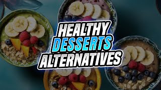 Healthy Dessert Alternatives to Satisfy Your Sweet Tooth