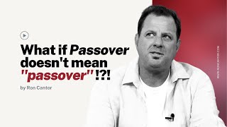 What if Passover doesn't mean "passover"!?! | Ron Cantor