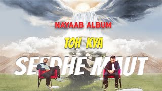 Toh Kya | Seedhe Maut x Sez on the Beat | Nayaab Album | NAMASTUTE | REACTION VIDEO| #SeedheMaut