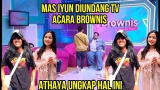 MAS IYUN DIUNDANG TV ACARA BROWNIS || ATHAYA UNGKAP HAL INI