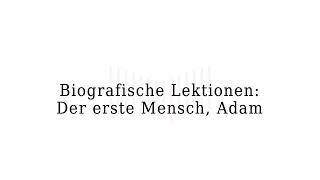 Biografische Lektionen: Der erste Mensch, Adam