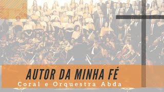 AUTOR DA MINHA FÉ - Abda Music Coral e Orquestra