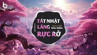 TÁT NHẬT LÃNG RỰC RỠ REMIX - Fanny Trần X BETA REMIX | THIÊN HẠ KHẮP BỐN PHƯƠNG REMIX TIKTOK