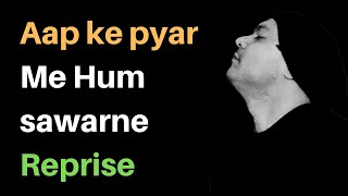 Aapke Pyar Me Hum - Reprised