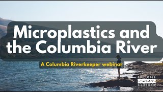 Microplastics & the Columbia River – Columbia Riverkeeper