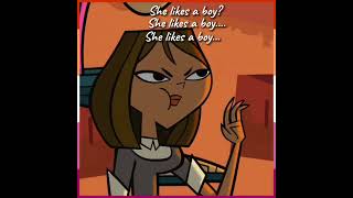 She likes a boy//Gwourtney//Total Drama