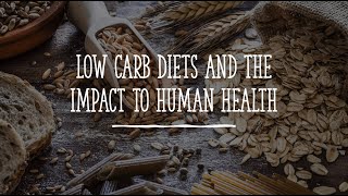 Part 4: Low Carbohydrate Diets and the Impact to Human Health