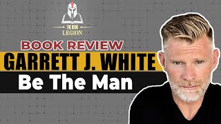 Be The Man by Garrett J.  White