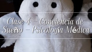 Clase 4 - Conciencia del Sueño - Psicología Médica