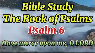 Bible study|| The book of Psalms || Psalm 6|| Have mercy upon me, O LORD|| Karizma Gospel ||